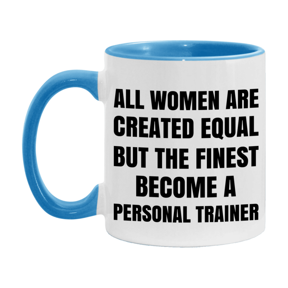 Funny Personal Trainer Coffee Mug | "All Women Are Created Equal But The Finest Become A Personal Trainer