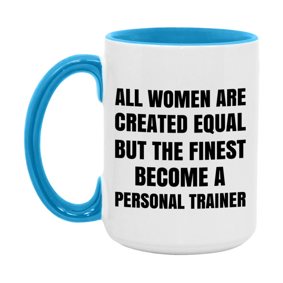 Funny Personal Trainer Coffee Mug | "All Women Are Created Equal But The Finest Become A Personal Trainer