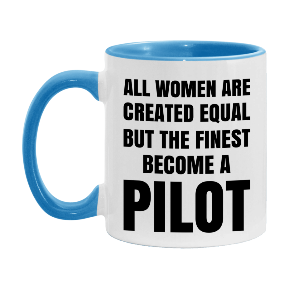 Funny Pilot Coffee Mug | "All Women Are Created Equal But The Finest Become A Pilot