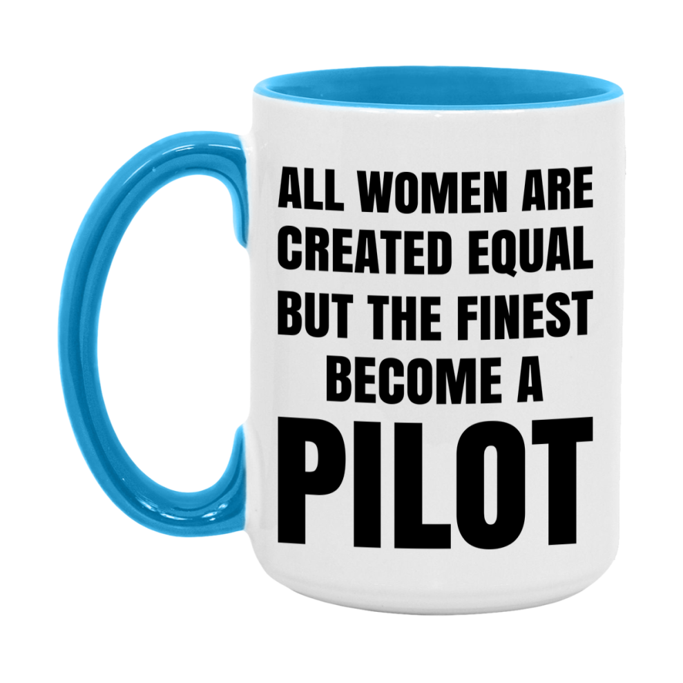 Funny Pilot Coffee Mug | "All Women Are Created Equal But The Finest Become A Pilot