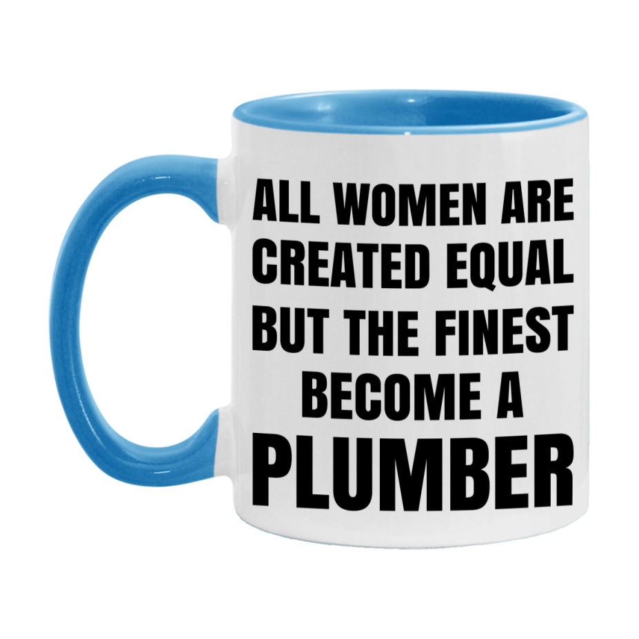 Funny Plumber Coffee Mug | "All Women Are Created Equal But The Finest Become A Plumber