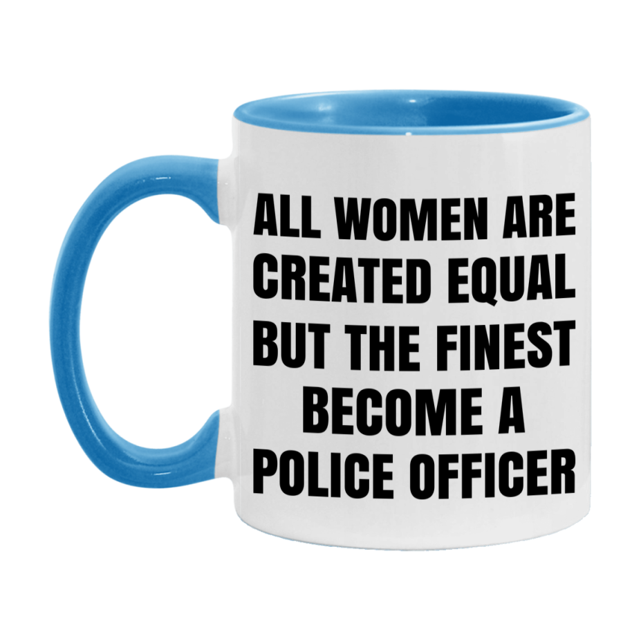 Funny Police Officer Coffee Mug | "All Women Are Created Equal But The Finest Become A Police Officer