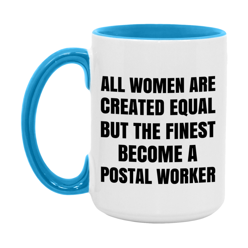 Funny Postal Worker Coffee Mug | "All Women Are Created Equal But The Finest Become A Postal Worker