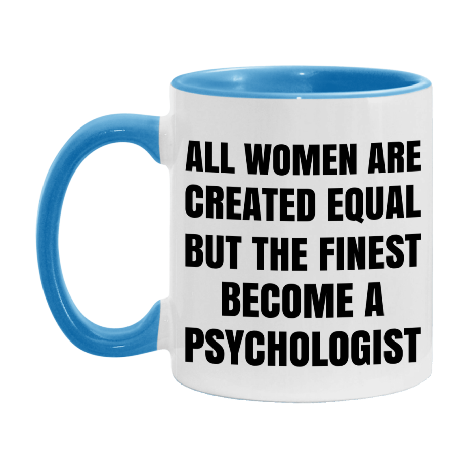 Funny Psychologist Coffee Mug | "All Women Are Created Equal But The Finest Become A Psychologist