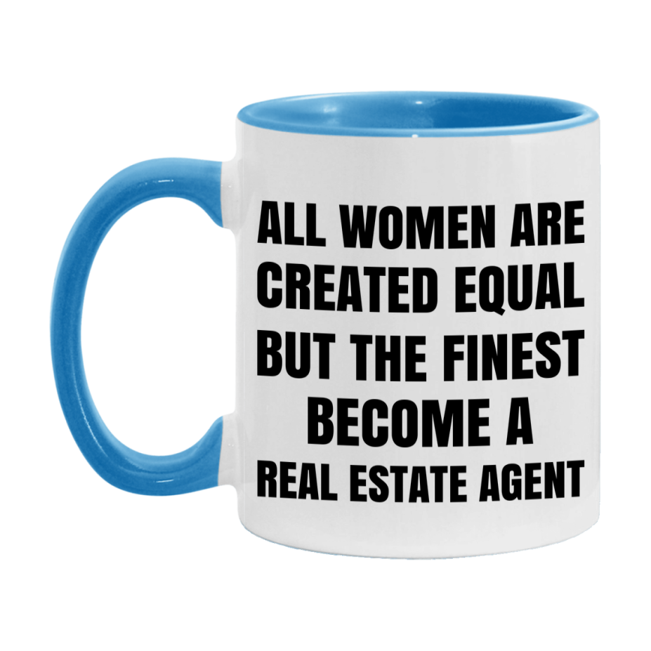 Funny Real Estate Agent Coffee Mug | "All Women Are Created Equal But The Finest Become A Real Estate Agent