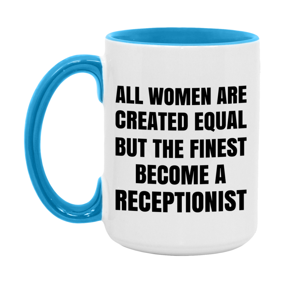 Funny Receptionist Coffee Mug | "All Women Are Created Equal But The Finest Become A Receptionist