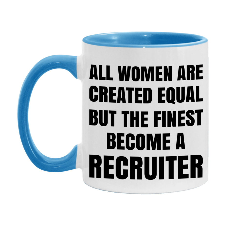 Funny Recruiter Coffee Mug | "All Women Are Created Equal But The Finest Become A Recruiter