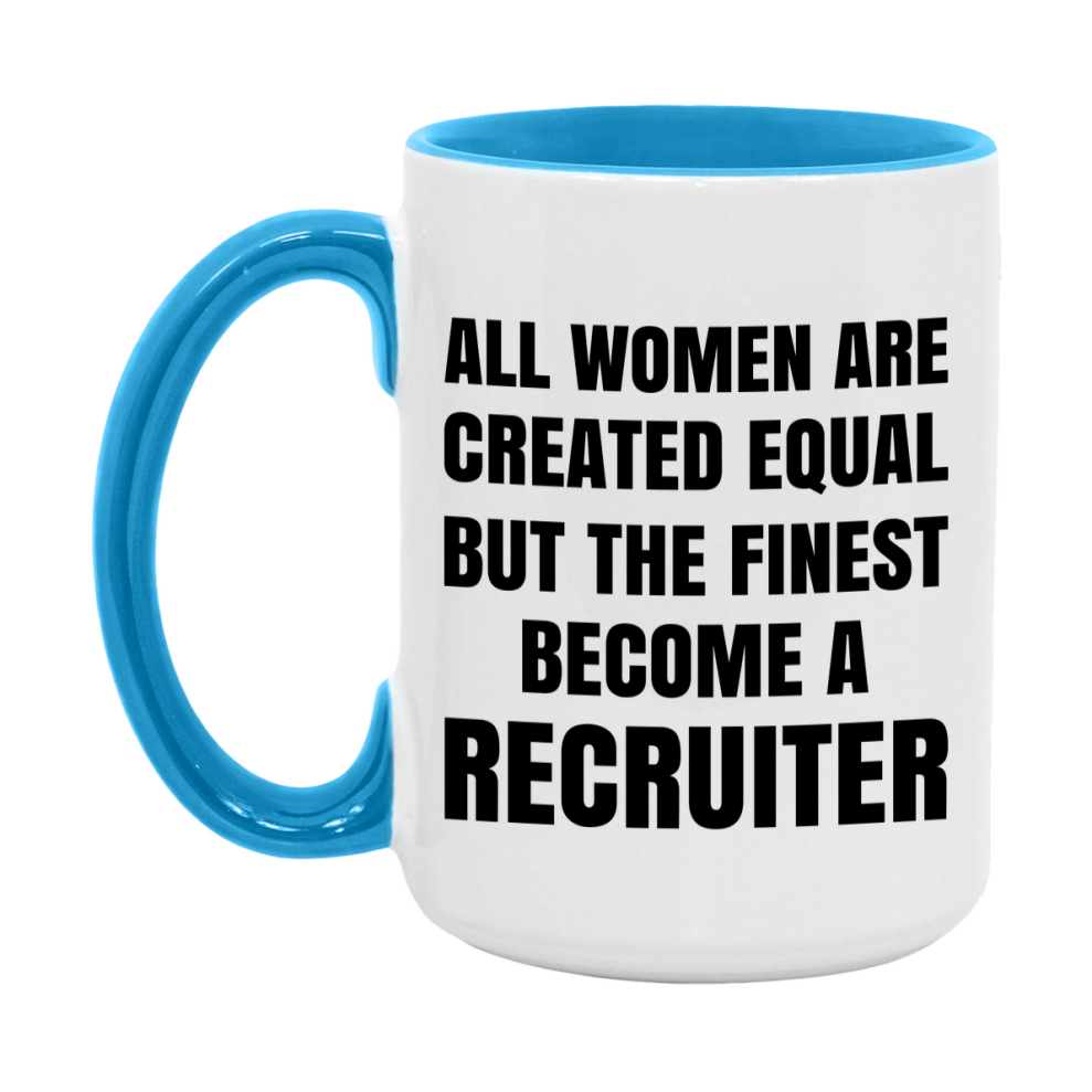 Funny Recruiter Coffee Mug | "All Women Are Created Equal But The Finest Become A Recruiter