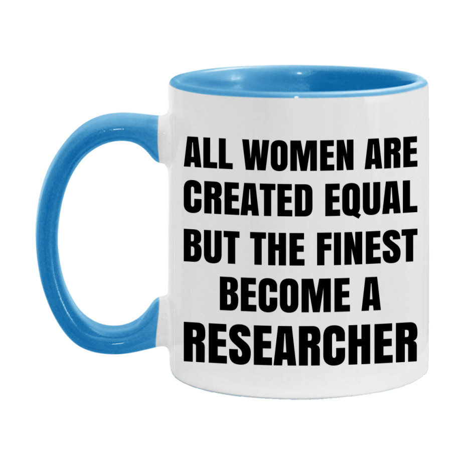 Funny Researcher Coffee Mug | "All Women Are Created Equal But The Finest Become A Researcher