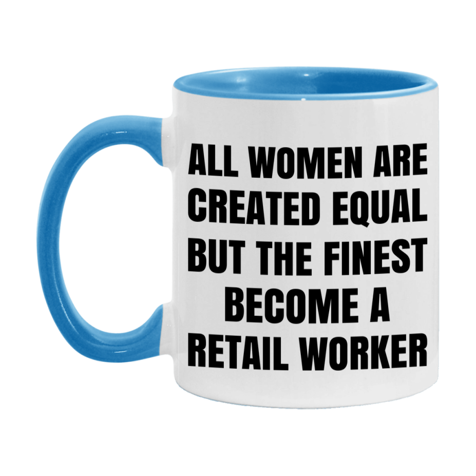 Funny Retail Worker Coffee Mug | "All Women Are Created Equal But The Finest Become A Retail Worker