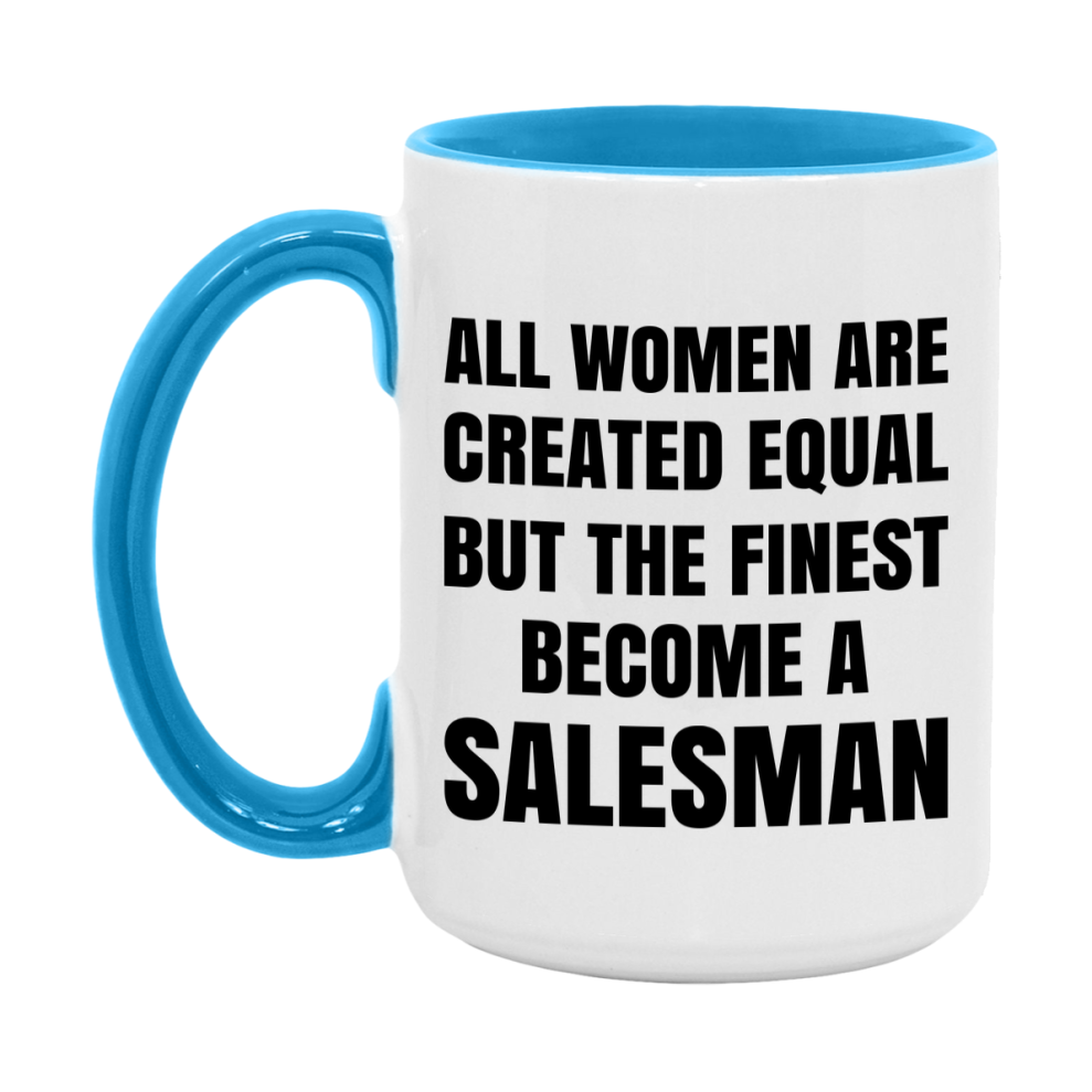 Funny Salesman Coffee Mug | "All Women Are Created Equal But The Finest Become A Salesman