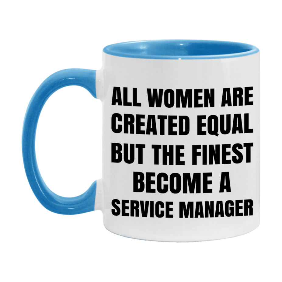 Funny Service Manager Coffee Mug | "All Women Are Created Equal But The Finest Become A Service Manager