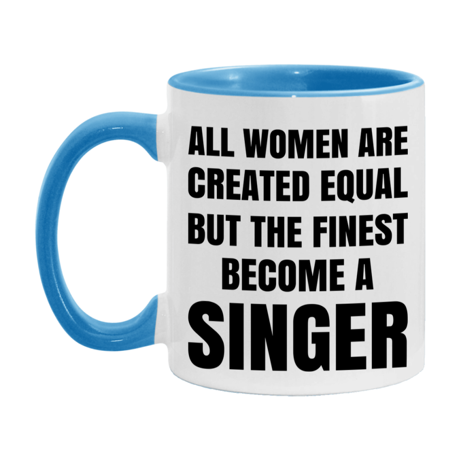 Funny Singer Coffee Mug | "All Women Are Created Equal But The Finest Become A Singer