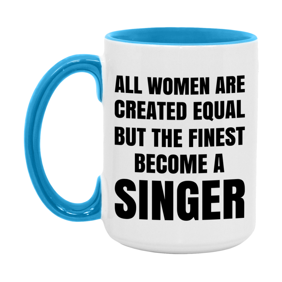 Funny Singer Coffee Mug | "All Women Are Created Equal But The Finest Become A Singer