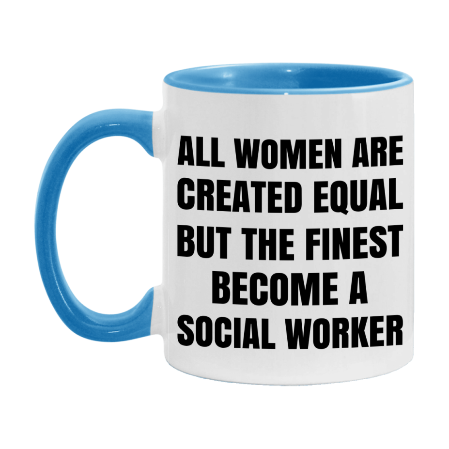 Funny Social Worker Coffee Mug | "All Women Are Created Equal But The Finest Become A Social Worker