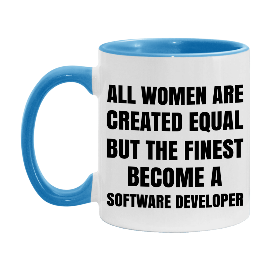 Funny Software Developer Coffee Mug | "All Women Are Created Equal But The Finest Become A Software Developer