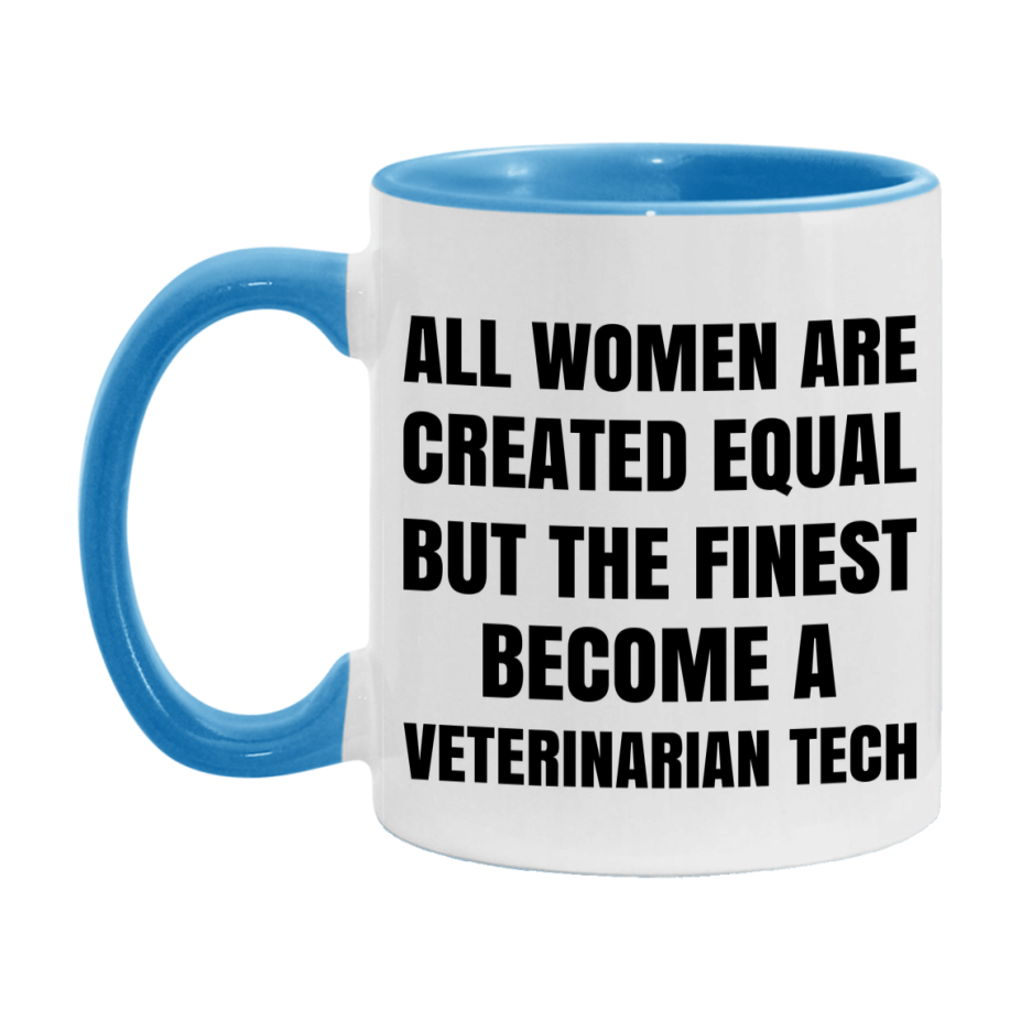 Funny Veterinarian Tech Coffee Mug | "All Women Are Created Equal But The Finest Become A Veterinarian Tech
