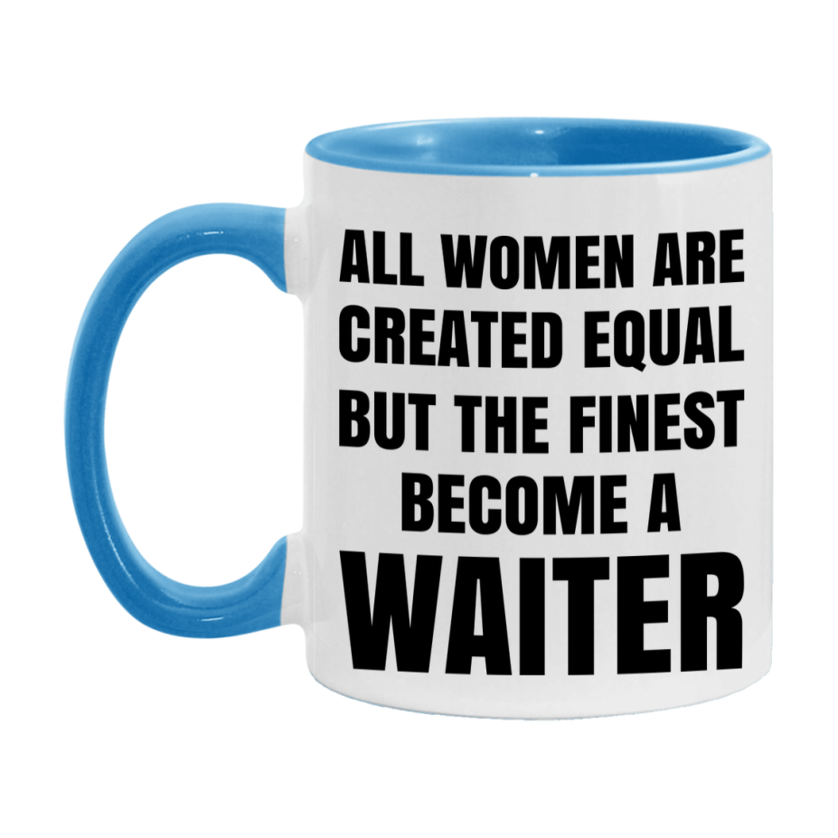 Funny Waiter Coffee Mug | "All Women Are Created Equal But The Finest Become A Waiter