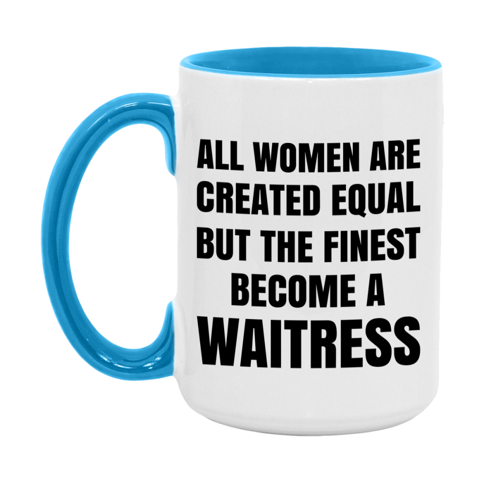Funny Waitress Coffee Mug | "All Women Are Created Equal But The Finest Become A Waitress