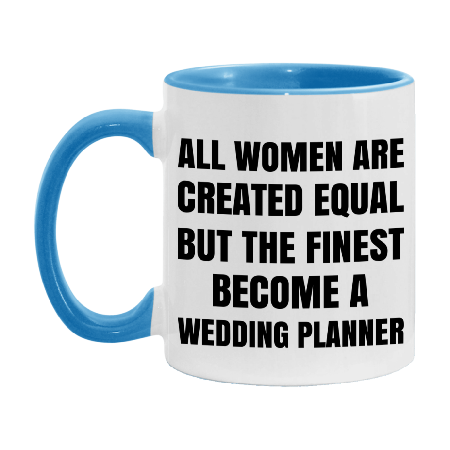Funny Wedding Planner Coffee Mug | "All Women Are Created Equal But The Finest Become A Wedding Planner