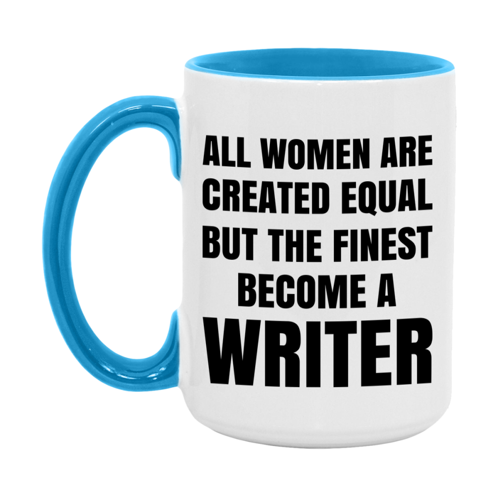 Funny Writer Coffee Mug | "All Women Are Created Equal But The Finest Become A Writer