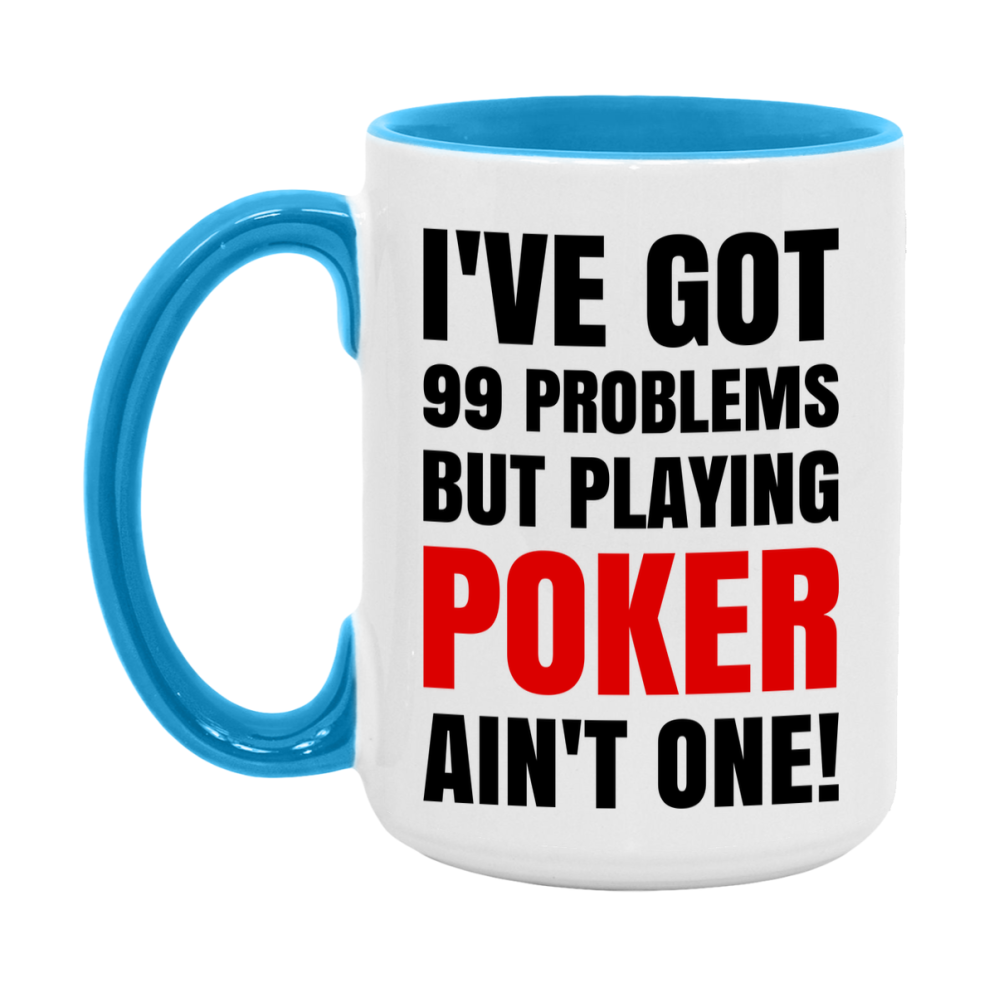 Funny Card Game Mug – 99 Problems But Playing Poker Ain’t One
