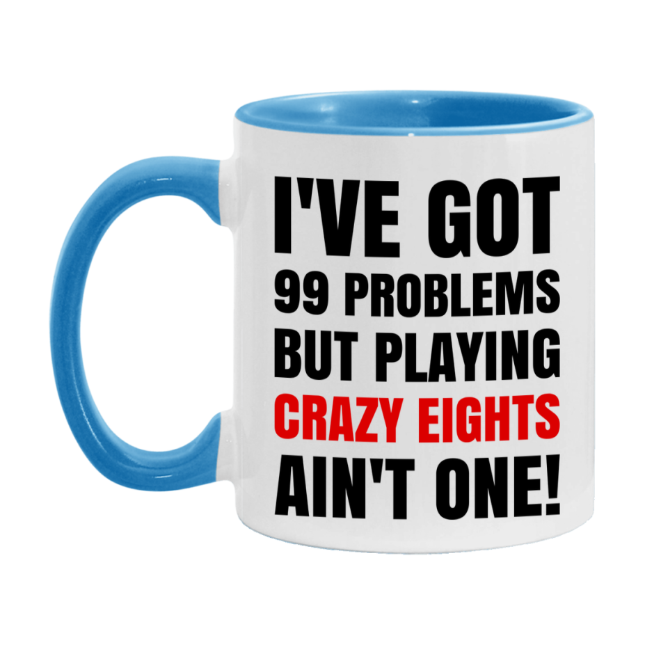 Funny Card Game Mug – 99 Problems But Playing Crazy Eights Ain’t One