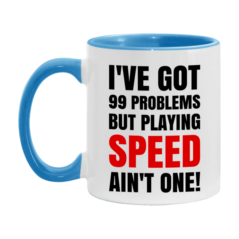 Funny Card Game Mug – 99 Problems But Playing Speed Ain’t One