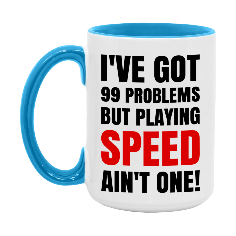 Funny Card Game Mug – 99 Problems But Playing Speed Ain’t One