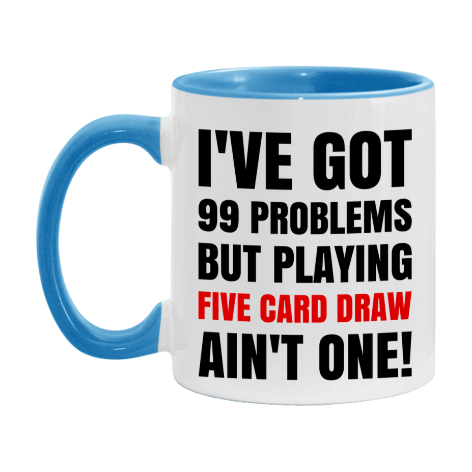 Funny Card Game Mug – 99 Problems But Playing Five Card Draw Ain’t One