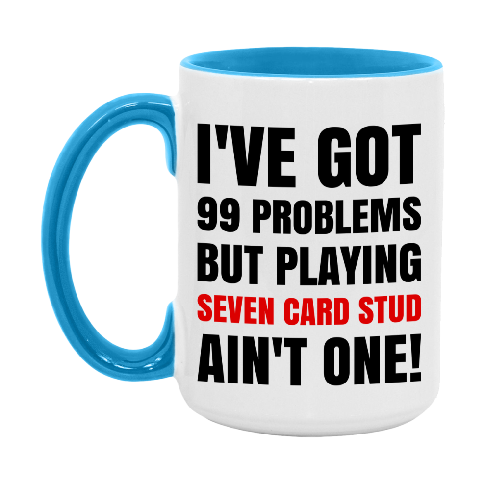 Funny Card Game Mug – 99 Problems But Playing Seven Card Stud Ain’t One