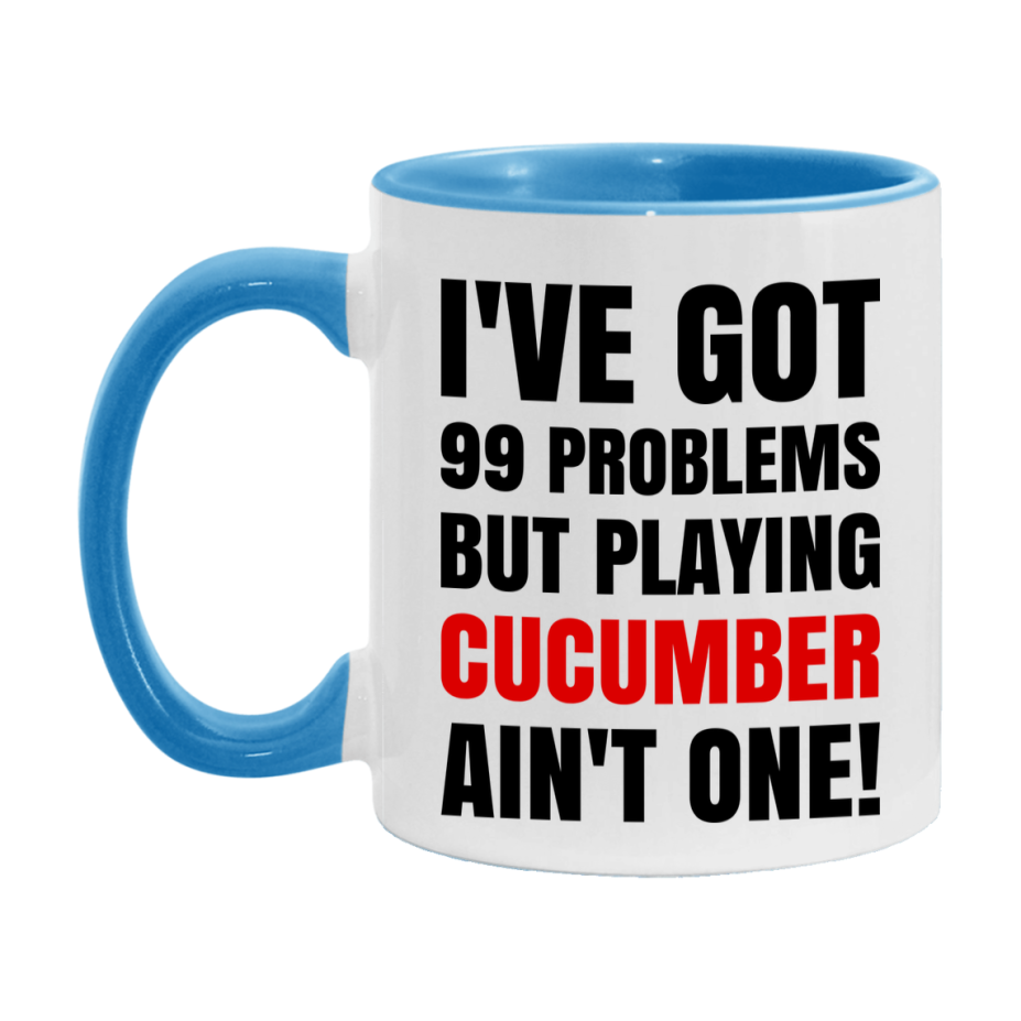 Funny Card Game Mug – 99 Problems But Playing Cucumber Ain’t One