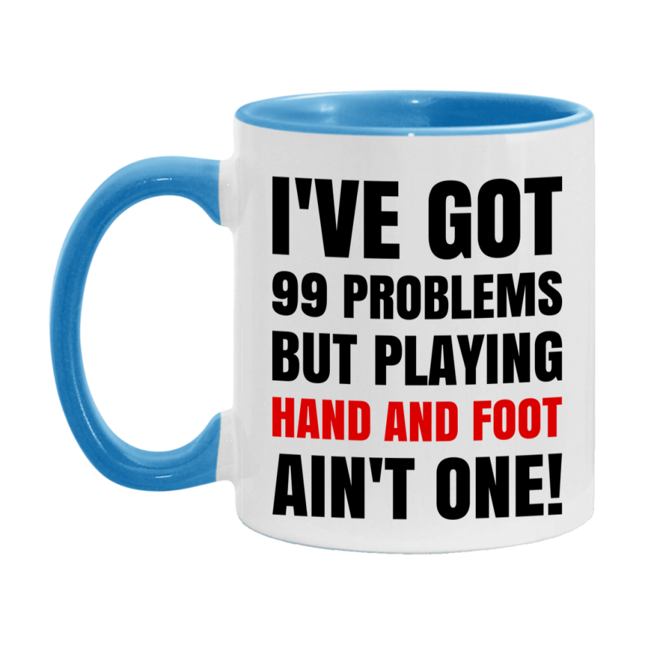 Funny Card Game Mug – 99 Problems But Playing Hand And Foot Ain’t One