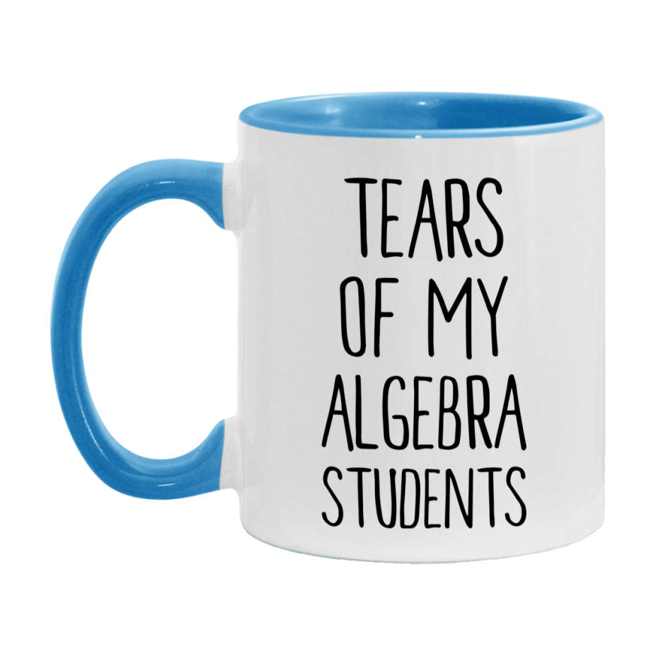 Funny Teacher Mug - "Tears Of My Algebra Students" - 11Oz Or 15Oz Ceramic Coffee Cup