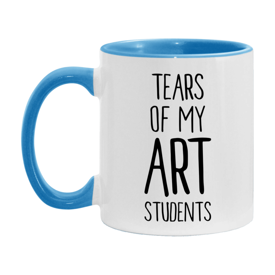 Funny Teacher Mug - "Tears Of My Art Students" - 11Oz Or 15Oz Ceramic Coffee Cup