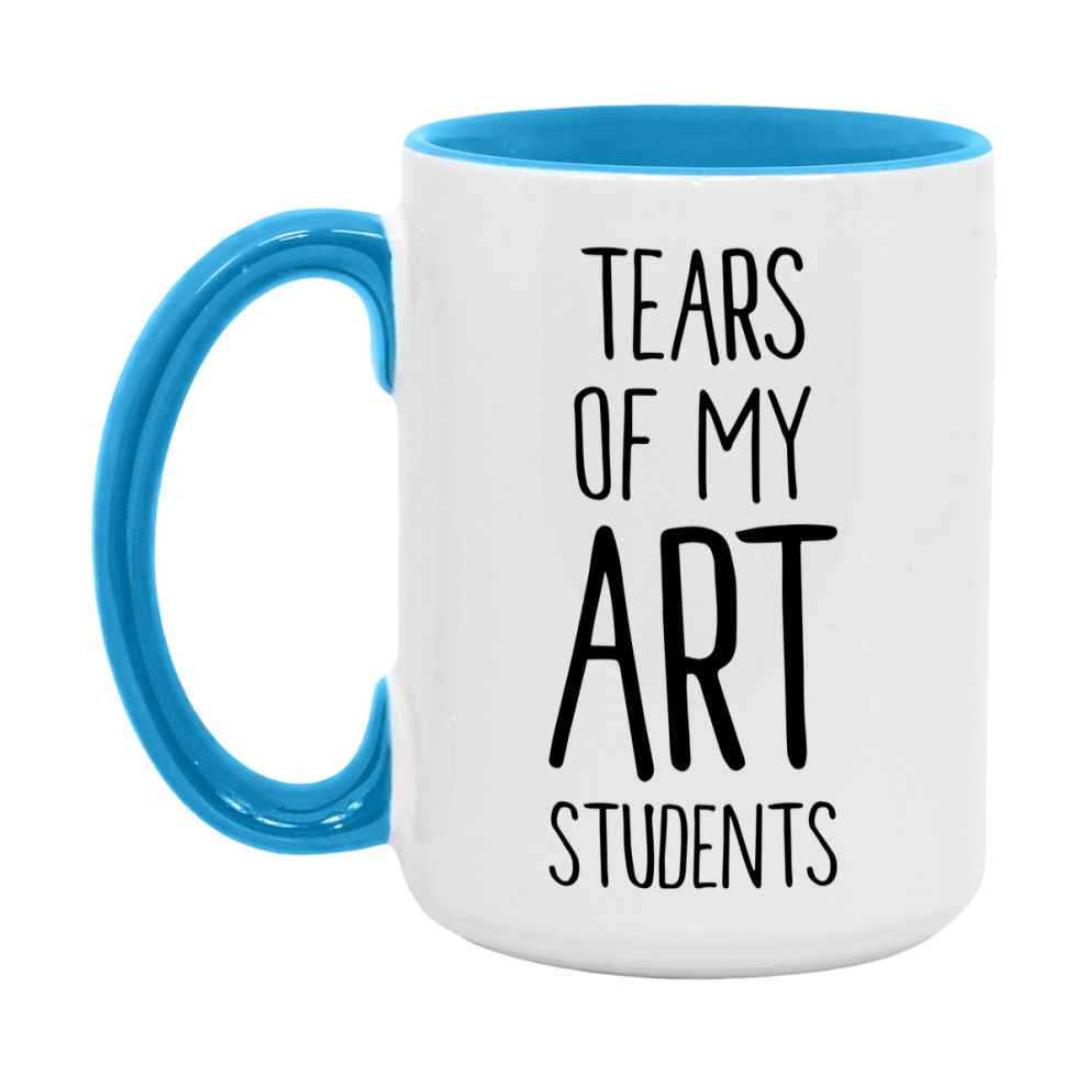 Funny Teacher Mug - "Tears Of My Art Students" - 11Oz Or 15Oz Ceramic Coffee Cup