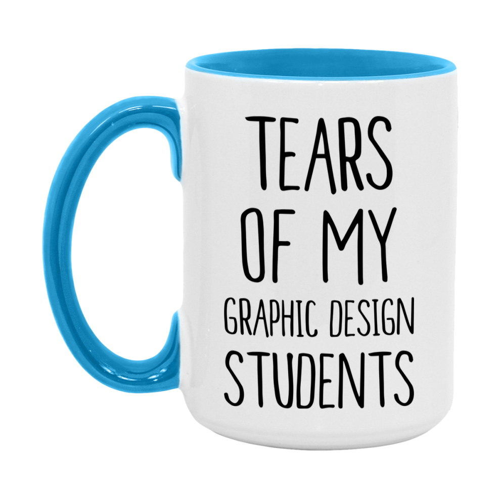 Funny Teacher Mug - "Tears Of My Graphic Design Students" - 11Oz Or 15Oz Ceramic Coffee Cup