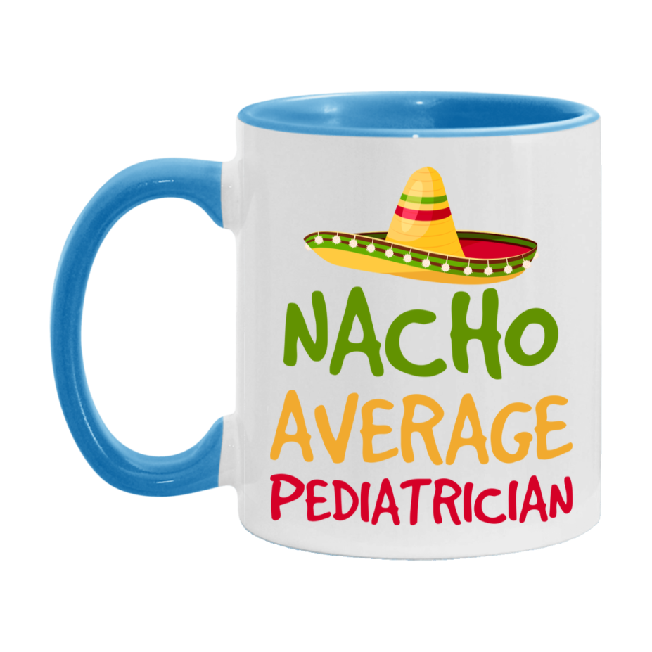 Nacho Average Pediatrician Mug – Funny Ceramic Coffee Cup Gift For Pediatrician