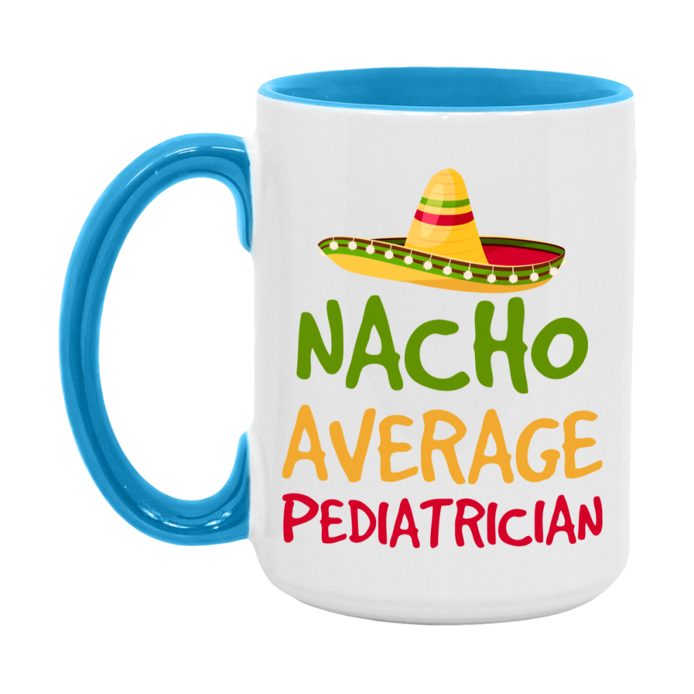 Nacho Average Pediatrician Mug – Funny Ceramic Coffee Cup Gift For Pediatrician