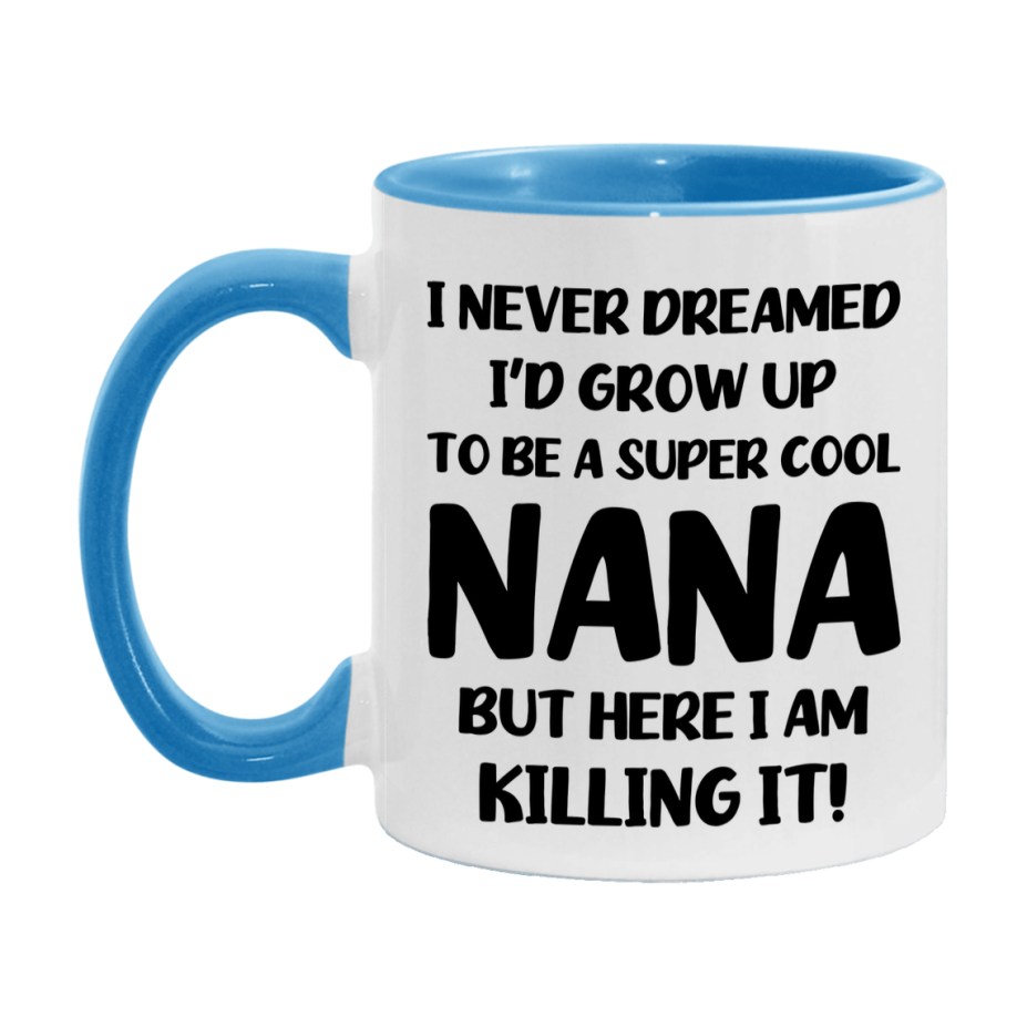 Funny Nana Mug - "I Never Dreamed I'd Grow Up To Be A Super Cool Nana" - White Ceramic Coffee Cup (11Oz Or 15Oz