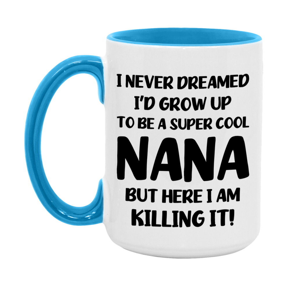 Funny Nana Mug - "I Never Dreamed I'd Grow Up To Be A Super Cool Nana" - White Ceramic Coffee Cup (11Oz Or 15Oz
