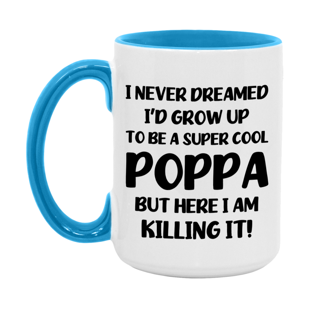 Funny Poppa Mug - "I Never Dreamed I'd Grow Up To Be A Super Cool Poppa" - White Ceramic Coffee Cup (11Oz Or 15Oz
