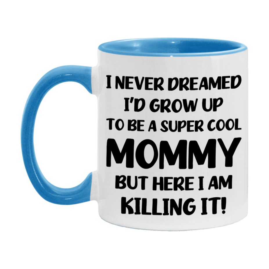Funny Mommy Mug - "I Never Dreamed I'd Grow Up To Be A Super Cool Mommy" - White Ceramic Coffee Cup (11Oz Or 15Oz
