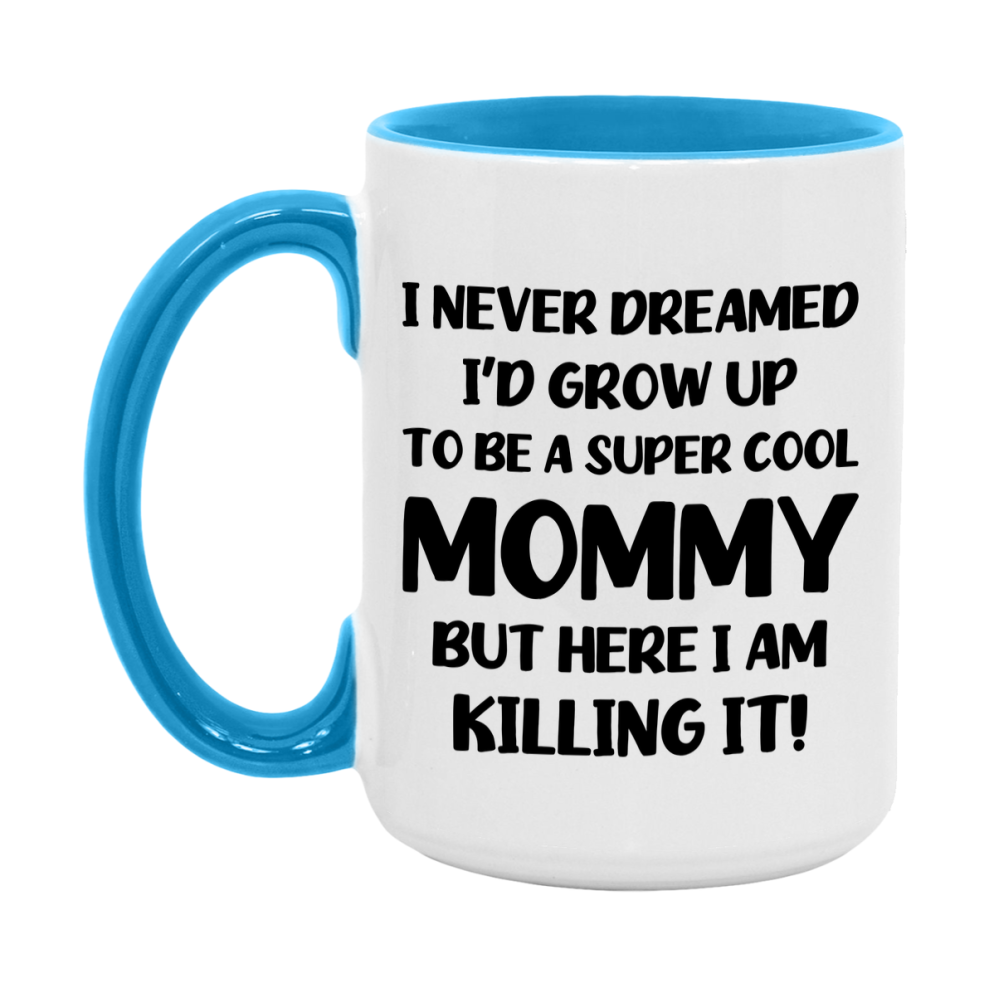 Funny Mommy Mug - "I Never Dreamed I'd Grow Up To Be A Super Cool Mommy" - White Ceramic Coffee Cup (11Oz Or 15Oz