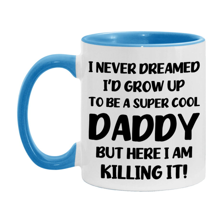 Funny Daddy Mug - "I Never Dreamed I'd Grow Up To Be A Super Cool Daddy" - White Ceramic Coffee Cup (11Oz Or 15Oz