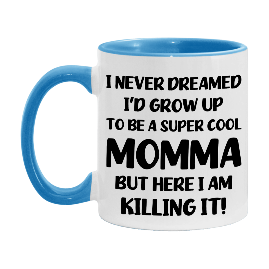 Funny Momma Mug - "I Never Dreamed I'd Grow Up To Be A Super Cool Momma" - White Ceramic Coffee Cup (11Oz Or 15Oz