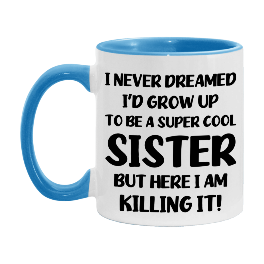 Funny Sister Mug - "I Never Dreamed I'd Grow Up To Be A Super Cool Sister" - White Ceramic Coffee Cup (11Oz Or 15Oz