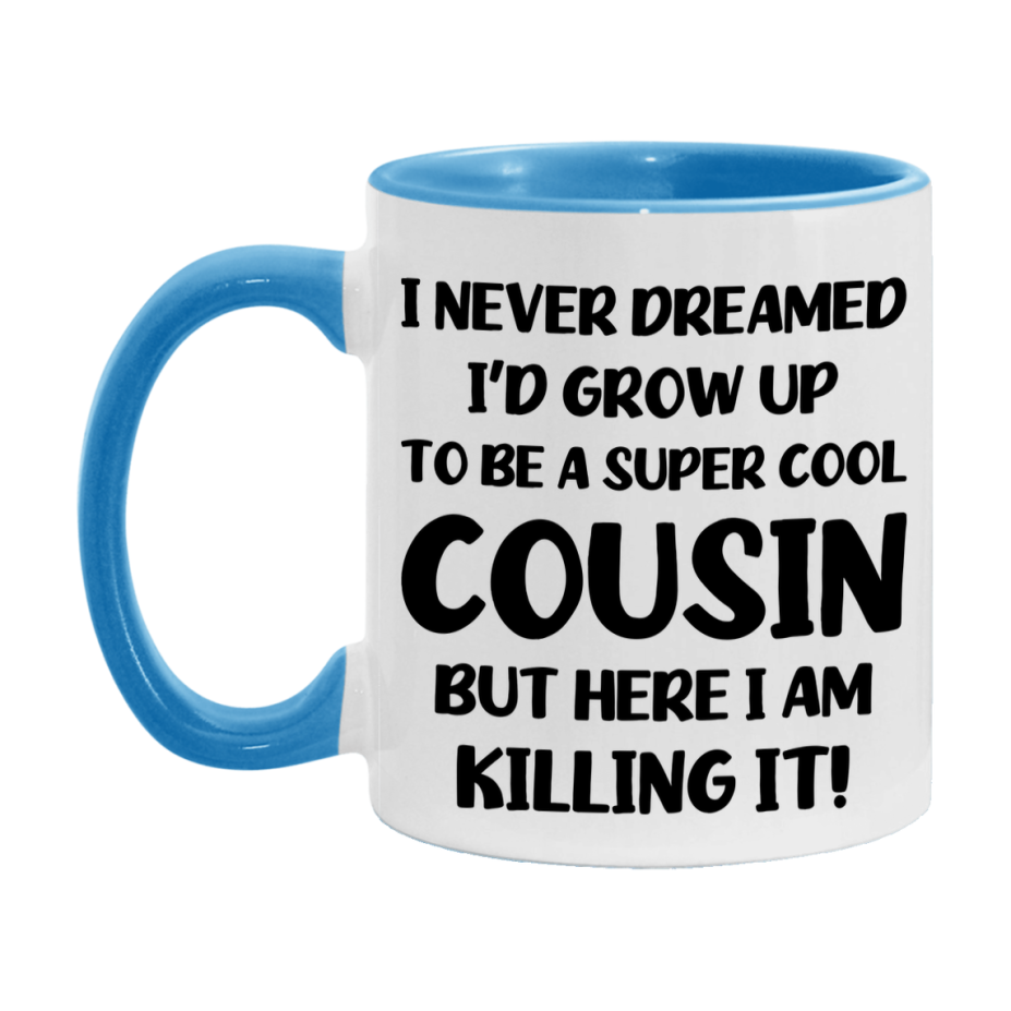 Funny Cousin Mug - "I Never Dreamed I'd Grow Up To Be A Super Cool Cousin" - White Ceramic Coffee Cup (11Oz Or 15Oz