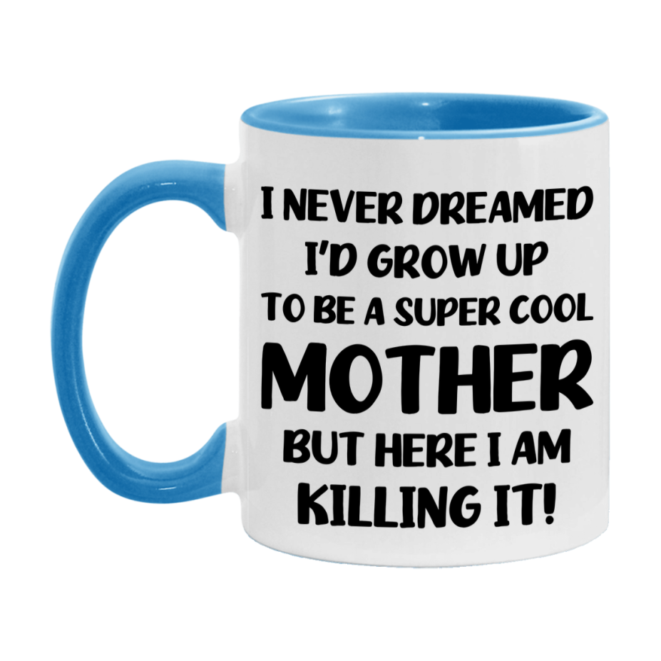 Funny Mother Mug - "I Never Dreamed I'd Grow Up To Be A Super Cool Mother" - White Ceramic Coffee Cup (11Oz Or 15Oz