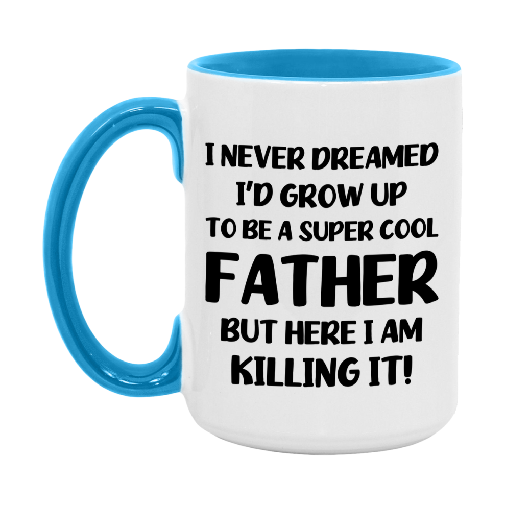 Funny Father Mug - "I Never Dreamed I'd Grow Up To Be A Super Cool Father" - White Ceramic Coffee Cup (11Oz Or 15Oz